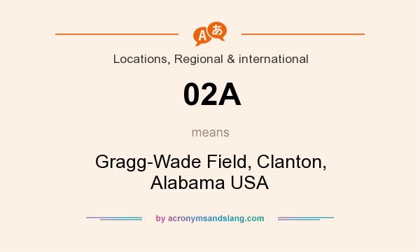What does 02A mean? It stands for Gragg-Wade Field, Clanton, Alabama USA