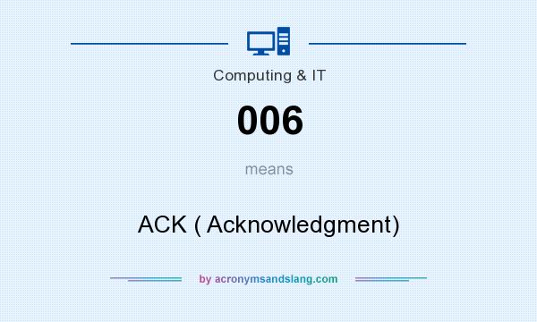 What does 006 mean? It stands for ACK ( Acknowledgment)
