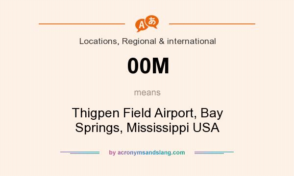 What does 00M mean? It stands for Thigpen Field Airport, Bay Springs, Mississippi USA