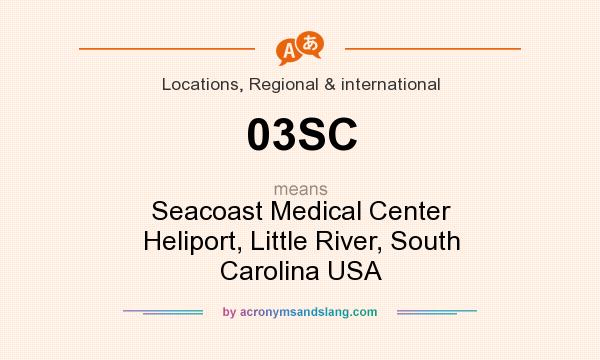 What does 03SC mean? It stands for Seacoast Medical Center Heliport, Little River, South Carolina USA