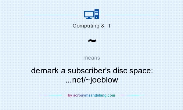 What does ~ mean? It stands for demark a subscriber`s disc space: ...net/~joeblow