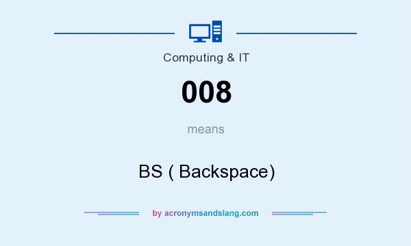 What does 008 mean? It stands for BS ( Backspace)