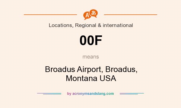 What does 00F mean? It stands for Broadus Airport, Broadus, Montana USA