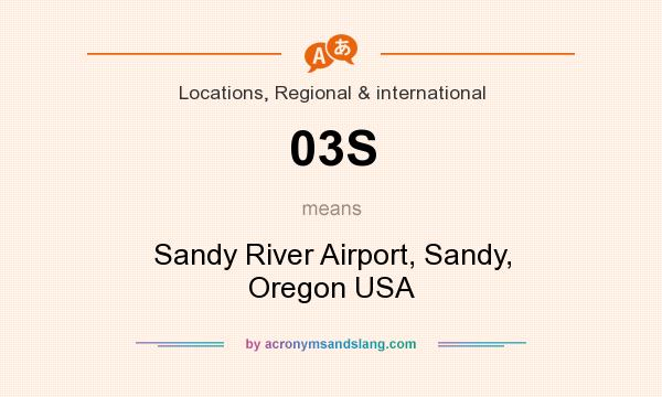 What does 03S mean? It stands for Sandy River Airport, Sandy, Oregon USA