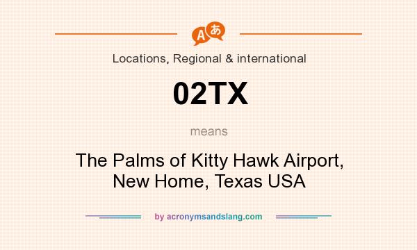 What does 02TX mean? It stands for The Palms of Kitty Hawk Airport, New Home, Texas USA