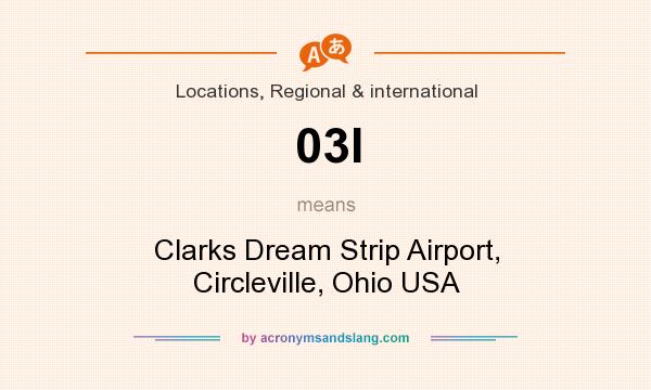What does 03I mean? It stands for Clarks Dream Strip Airport, Circleville, Ohio USA