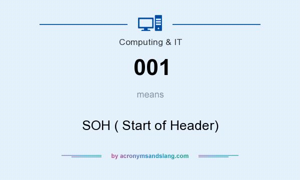 What does 001 mean? It stands for SOH ( Start of Header)