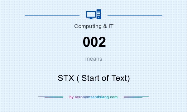 What does 002 mean? It stands for STX ( Start of Text)