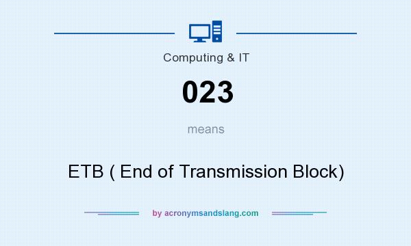 What does 023 mean? It stands for ETB ( End of Transmission Block)