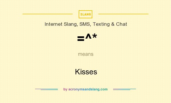 What does =^* mean? It stands for Kisses