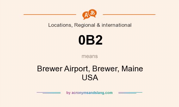 What does 0B2 mean? It stands for Brewer Airport, Brewer, Maine USA