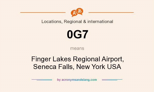 What does 0G7 mean? It stands for Finger Lakes Regional Airport, Seneca Falls, New York USA