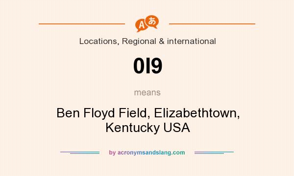 What does 0I9 mean? It stands for Ben Floyd Field, Elizabethtown, Kentucky USA