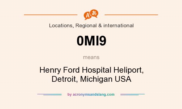 What does 0MI9 mean? It stands for Henry Ford Hospital Heliport, Detroit, Michigan USA