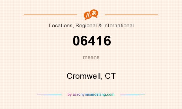 What does 06416 mean? It stands for Cromwell, CT