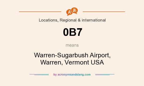 What does 0B7 mean? It stands for Warren-Sugarbush Airport, Warren, Vermont USA