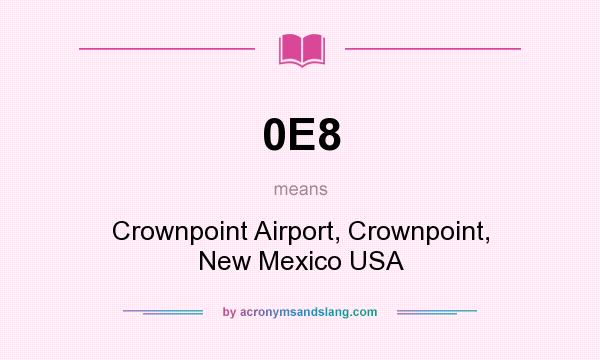 What does 0E8 mean? It stands for Crownpoint Airport, Crownpoint, New Mexico USA
