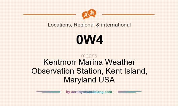 What does 0W4 mean? It stands for Kentmorr Marina Weather Observation Station, Kent Island, Maryland USA