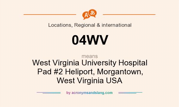 What does 04WV mean? It stands for West Virginia University Hospital Pad #2 Heliport, Morgantown, West Virginia USA