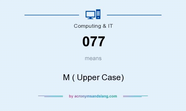 What does 077 mean? It stands for M ( Upper Case)