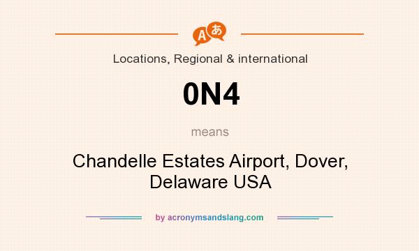 What does 0N4 mean? It stands for Chandelle Estates Airport, Dover, Delaware USA