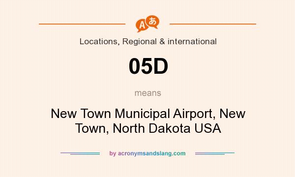 What does 05D mean? It stands for New Town Municipal Airport, New Town, North Dakota USA