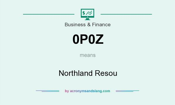 What does 0P0Z mean? It stands for Northland Resou