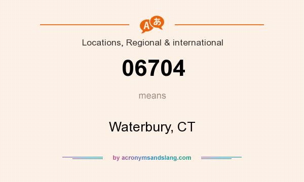 What does 06704 mean? It stands for Waterbury, CT