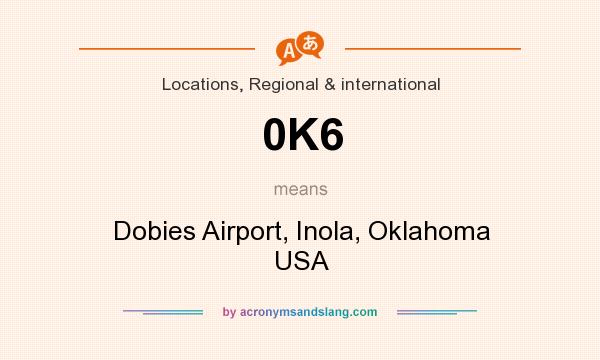 What does 0K6 mean? It stands for Dobies Airport, Inola, Oklahoma USA