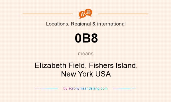 What does 0B8 mean? It stands for Elizabeth Field, Fishers Island, New York USA