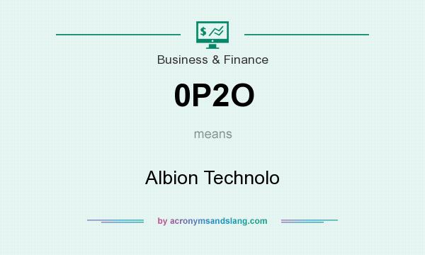 What does 0P2O mean? It stands for Albion Technolo