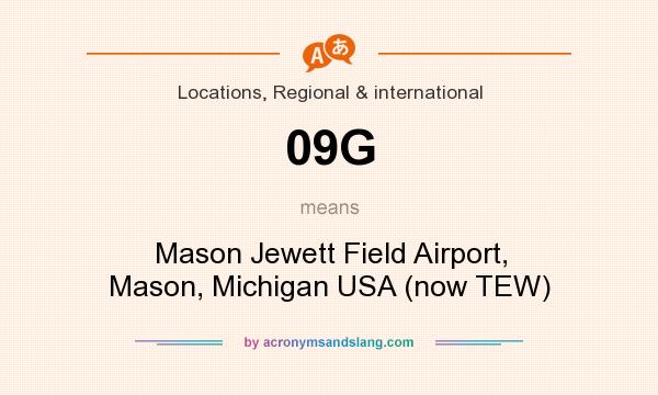 What does 09G mean? It stands for Mason Jewett Field Airport, Mason, Michigan USA (now TEW)