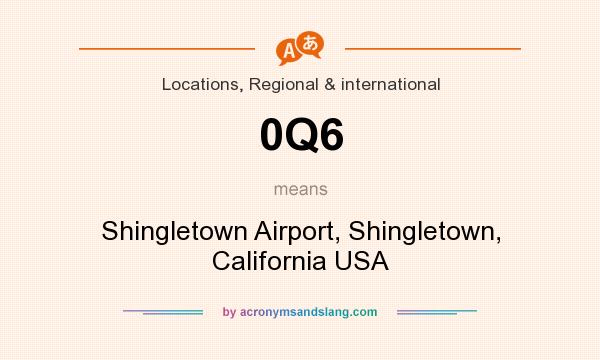 What does 0Q6 mean? It stands for Shingletown Airport, Shingletown, California USA