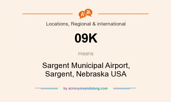 What does 09K mean? It stands for Sargent Municipal Airport, Sargent, Nebraska USA
