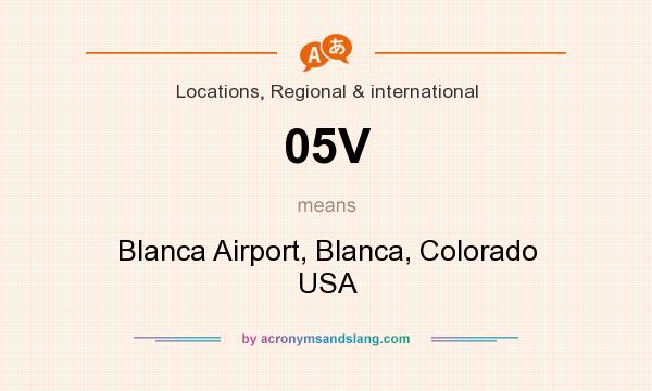 What does 05V mean? It stands for Blanca Airport, Blanca, Colorado USA
