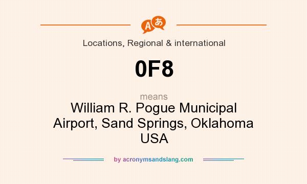 What does 0F8 mean? It stands for William R. Pogue Municipal Airport, Sand Springs, Oklahoma USA