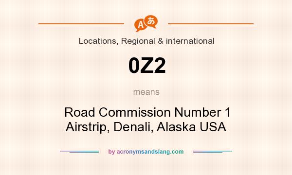 What does 0Z2 mean? It stands for Road Commission Number 1 Airstrip, Denali, Alaska USA