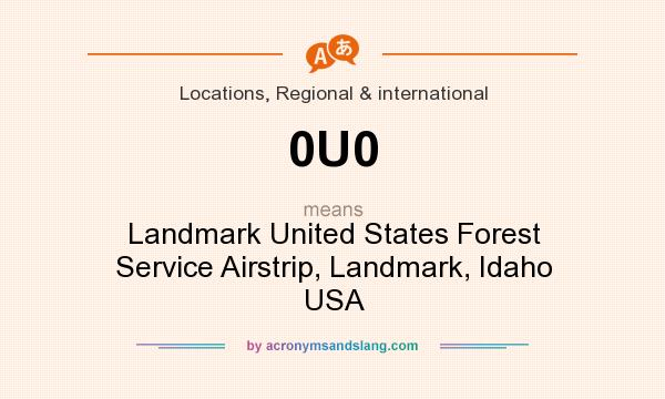 What does 0U0 mean? It stands for Landmark United States Forest Service Airstrip, Landmark, Idaho USA