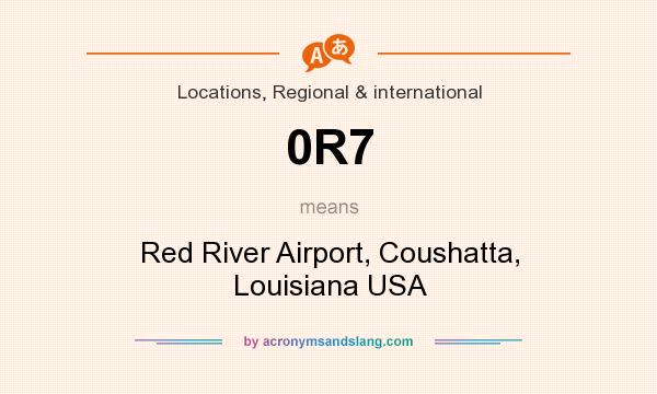 What does 0R7 mean? It stands for Red River Airport, Coushatta, Louisiana USA
