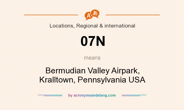 What does 07N mean? It stands for Bermudian Valley Airpark, Kralltown, Pennsylvania USA