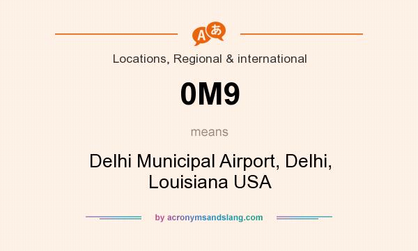 What does 0M9 mean? It stands for Delhi Municipal Airport, Delhi, Louisiana USA