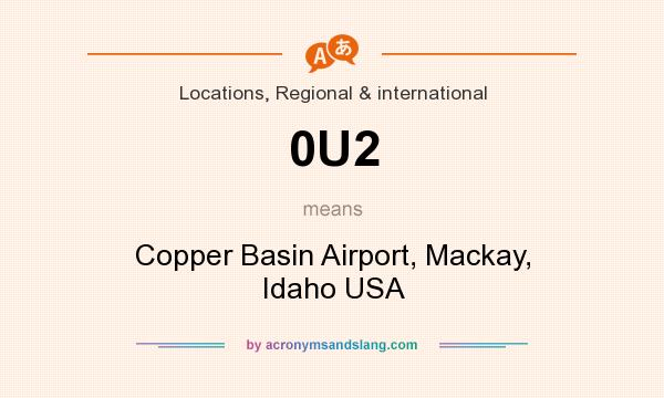 What does 0U2 mean? It stands for Copper Basin Airport, Mackay, Idaho USA