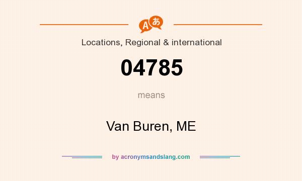 What does 04785 mean? It stands for Van Buren, ME