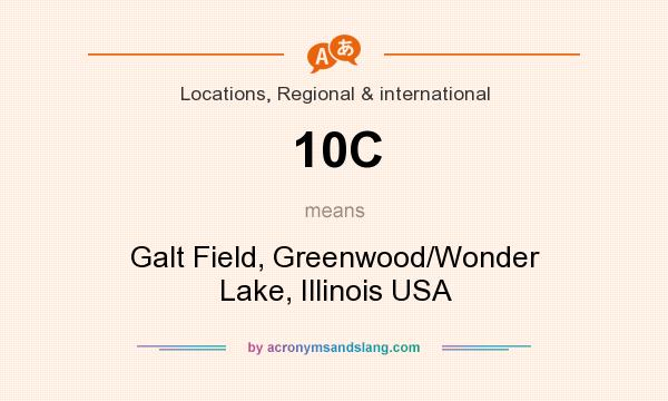 What does 10C mean? It stands for Galt Field, Greenwood/Wonder Lake, Illinois USA