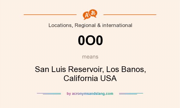 What does 0O0 mean? It stands for San Luis Reservoir, Los Banos, California USA