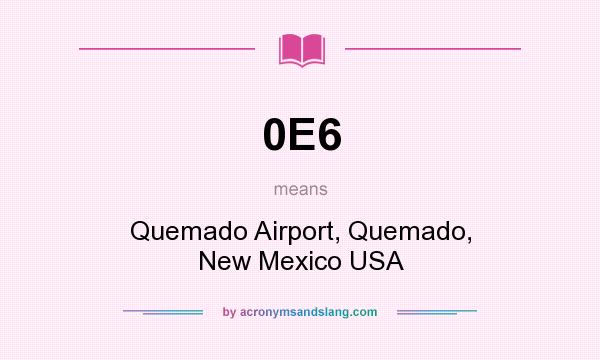 What does 0E6 mean? It stands for Quemado Airport, Quemado, New Mexico USA