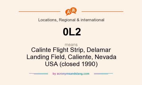 What does 0L2 mean? It stands for Calinte Flight Strip, Delamar Landing Field, Caliente, Nevada USA (closed 1990)
