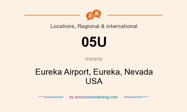 What does 05U mean? It stands for Eureka Airport, Eureka, Nevada USA