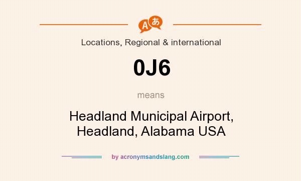 What does 0J6 mean? It stands for Headland Municipal Airport, Headland, Alabama USA