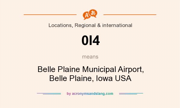 What does 0I4 mean? It stands for Belle Plaine Municipal Airport, Belle Plaine, Iowa USA